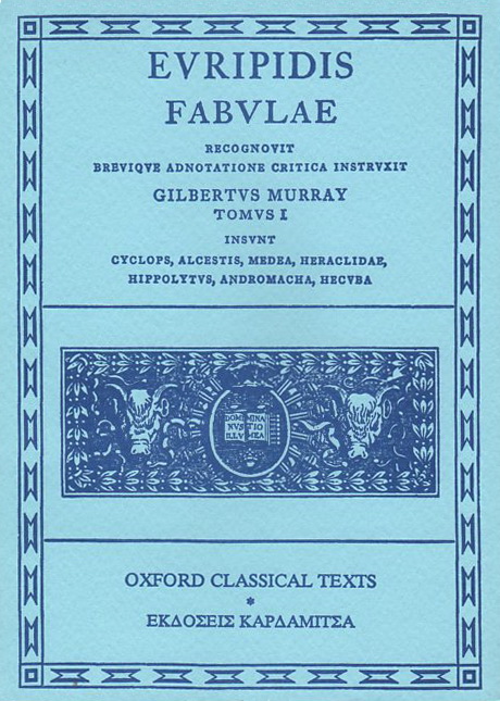 EVRIPIDIS FABVLAE ΤΟΜΟΣ Α ΚΥΚΛΩΨ ΑΛΚΗΣΤΙΣ ΜΗΔΕΙΑ ΗΡΑΚΛΕΙΔΑΙ ΙΠΠΟΛΥΤΟΣ ΑΝΔΡΟΜΑΧΗ ΕΚΑΒΗ